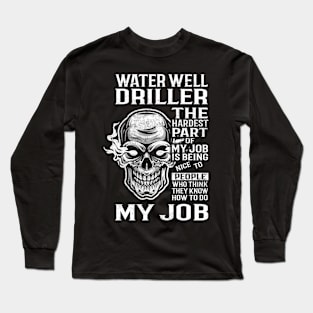 Water Well Driller T Shirt - The Hardest Part Gift Item Tee Long Sleeve T-Shirt